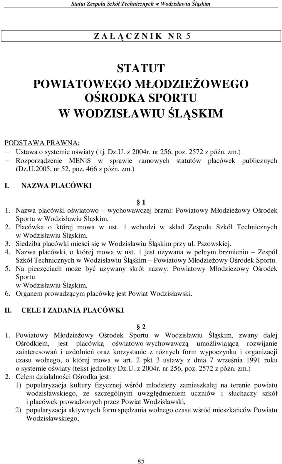 Nazwa placówki oświatowo wychowawczej brzmi: Powiatowy Młodzieżowy Ośrodek Sportu w Wodzisławiu Śląskim. 2. Placówka o której mowa w ust.