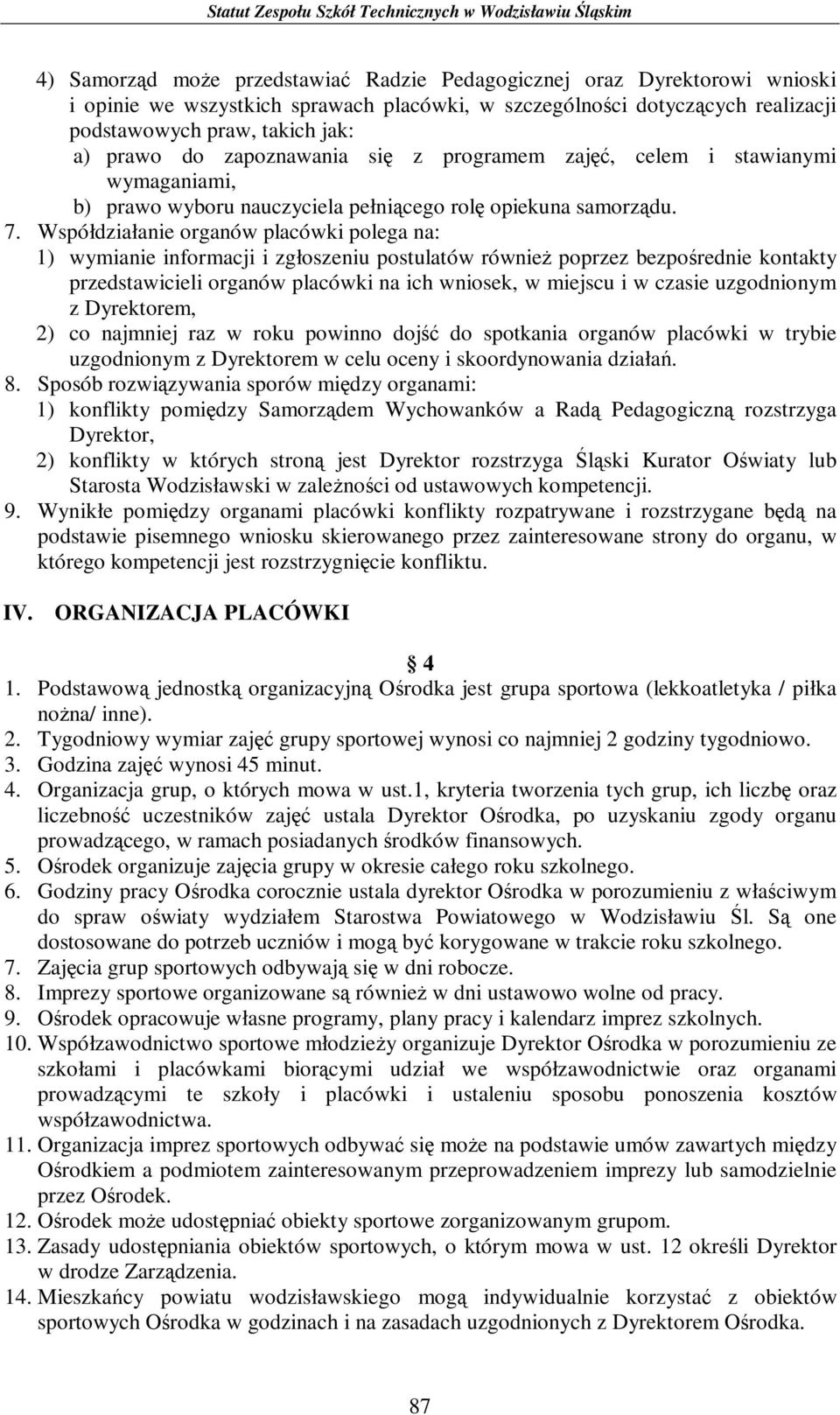 Współdziałanie organów placówki polega na: 1) wymianie informacji i zgłoszeniu postulatów również poprzez bezpośrednie kontakty przedstawicieli organów placówki na ich wniosek, w miejscu i w czasie