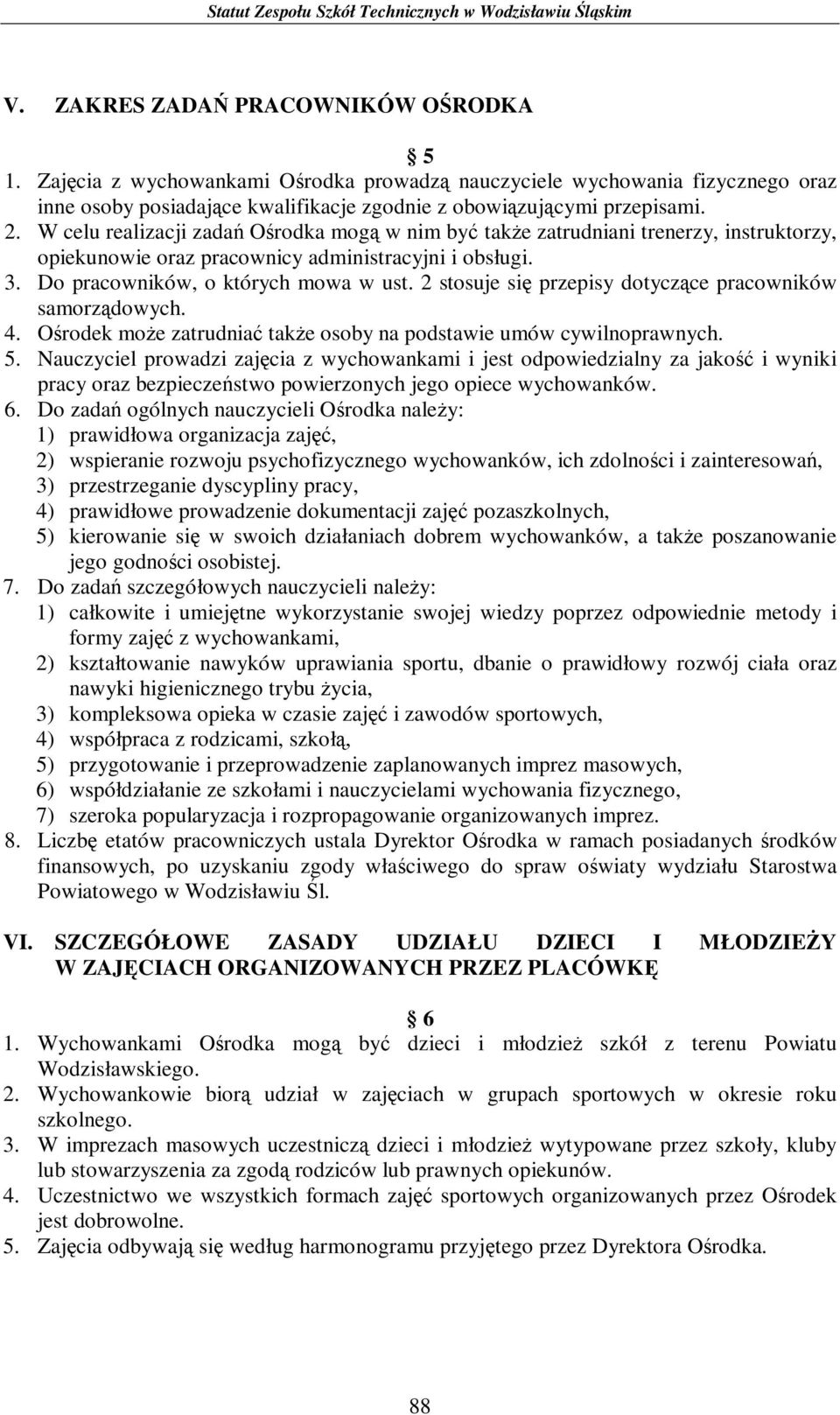 2 stosuje się przepisy dotyczące pracowników samorządowych. 4. Ośrodek może zatrudniać także osoby na podstawie umów cywilnoprawnych. 5.