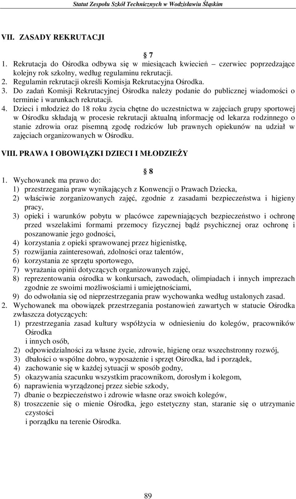 Dzieci i młodzież do 18 roku życia chętne do uczestnictwa w zajęciach grupy sportowej w Ośrodku składają w procesie rekrutacji aktualną informację od lekarza rodzinnego o stanie zdrowia oraz pisemną