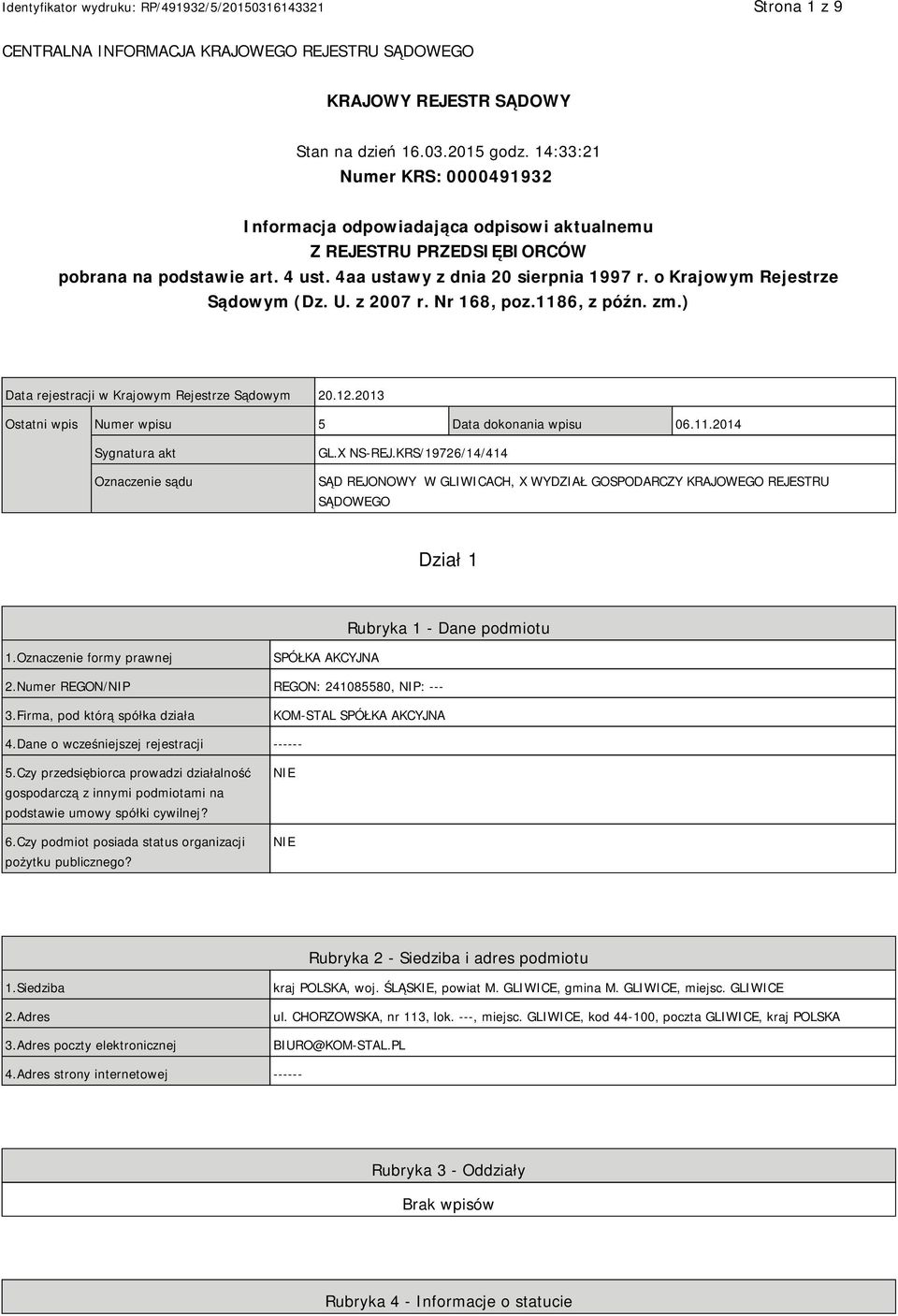 o Krajowym Rejestrze Sądowym (Dz. U. z 2007 r. Nr 168, poz.1186, z późn. zm.) Data rejestracji w Krajowym Rejestrze Sądowym 20.12.2013 Ostatni wpis Numer wpisu 5 Data dokonania wpisu 06.11.2014 Sygnatura akt Oznaczenie sądu GL.