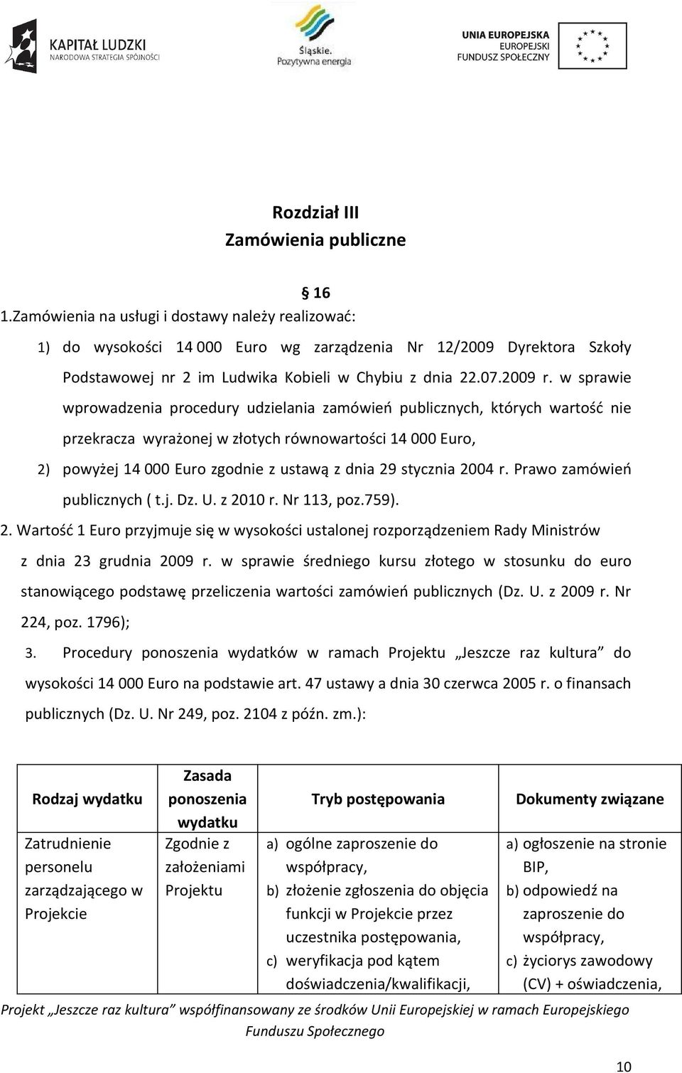 w sprawie wprowadzenia procedury udzielania zamówień publicznych, których wartość nie przekracza wyrażonej w złotych równowartości 14 000 Euro, 2) powyżej 14 000 Euro zgodnie z ustawą z dnia 29