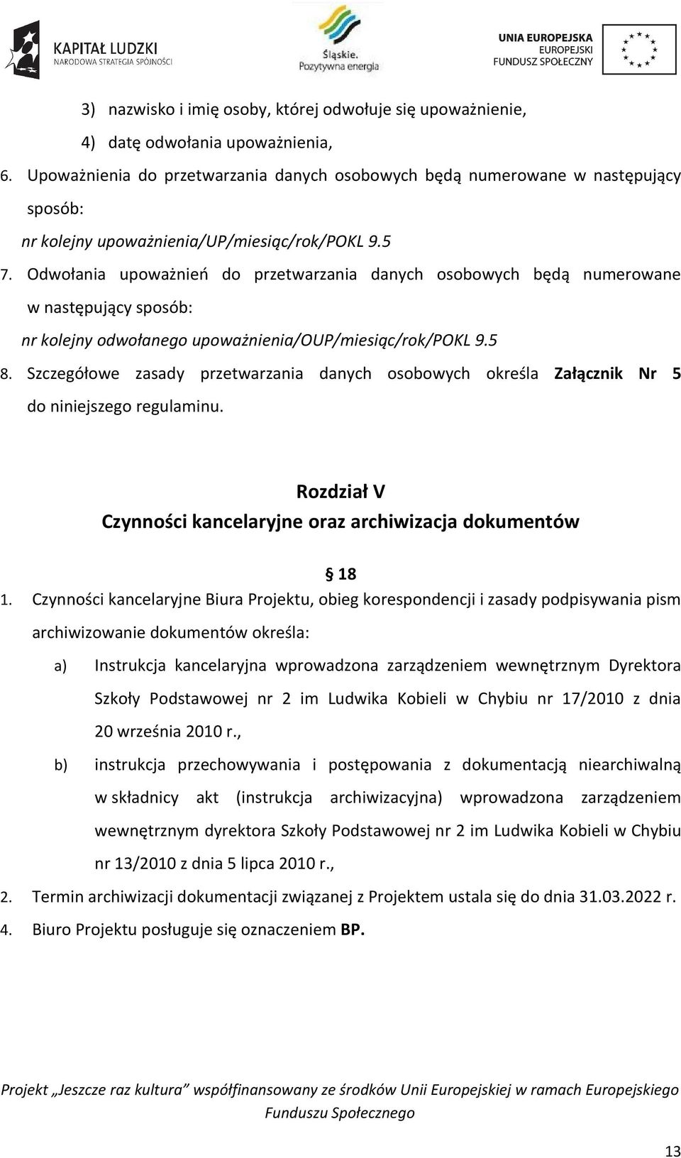 Odwołania upoważnień do przetwarzania danych osobowych będą numerowane w następujący sposób: nr kolejny odwołanego upoważnienia/oup/miesiąc/rok/pokl 9.5 8.