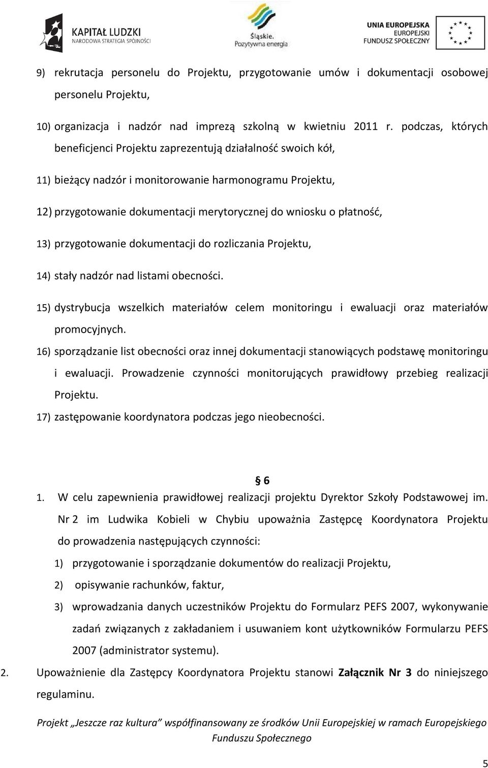 płatność, 13) przygotowanie dokumentacji do rozliczania Projektu, 14) stały nadzór nad listami obecności.