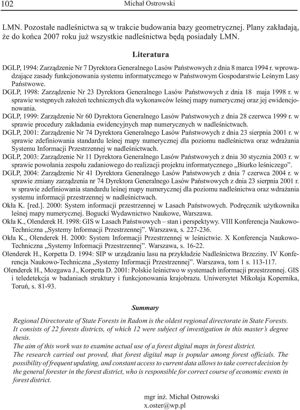 wprowadzaj¹ce zasady funkcjonowania systeu inforatycznego w Pañstwowy Gospodarstwie Leœny Lasy Pañstwowe. DGLP, 1998: Zarz¹dzenie Nr 23 Dyrektora Generalnego Lasów Pañstwowych z dnia 18 aja 1998 r.