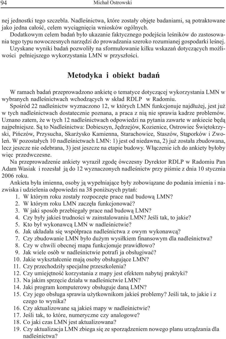 Uzyskane wyniki badañ pozwoli³y na sforu³owanie kilku wskazañ dotycz¹cych o liwoœci pe³niejszego wykorzystania LMN w przysz³oœci.