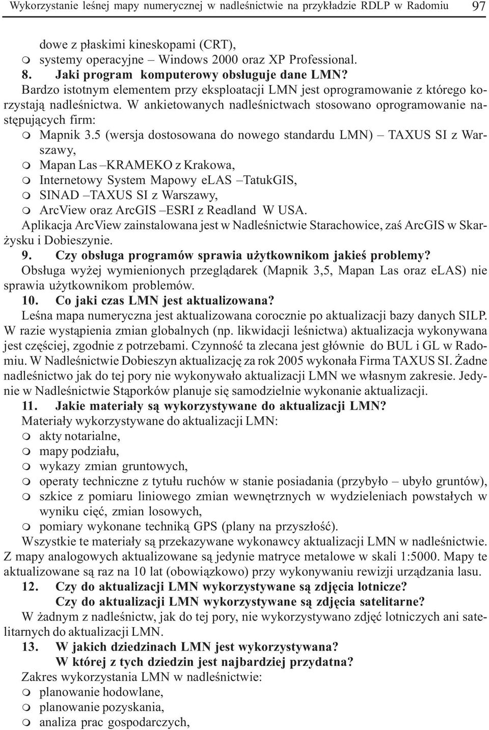 W ankietowanych nadleœnictwach stosowano oprograowanie nastêpuj¹cych fir: Mapnik 3.