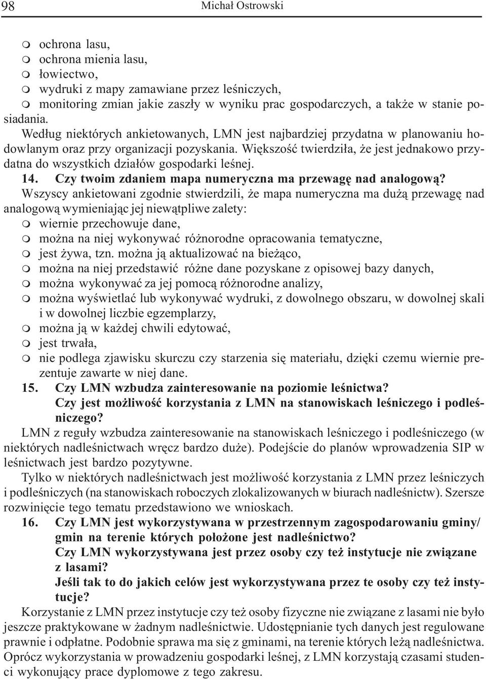 Wiêkszoœæ twierdzi³a, e jest jednakowo przydatna do wszystkich dzia³ów gospodarki leœnej. 14. Czy twoi zdanie apa nueryczna a przewagê nad analogow¹?