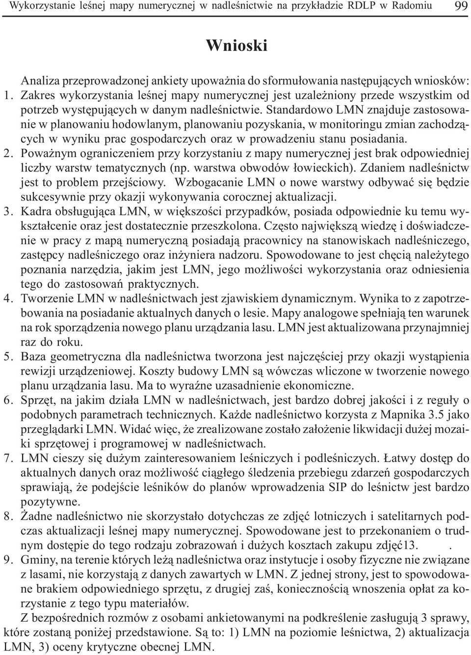 Standardowo LMN znajduje zastosowanie w planowaniu hodowlany, planowaniu pozyskania, w onitoringu zian zachodz¹cych w wyniku prac gospodarczych oraz w prowadzeniu stanu posiadania. 2.