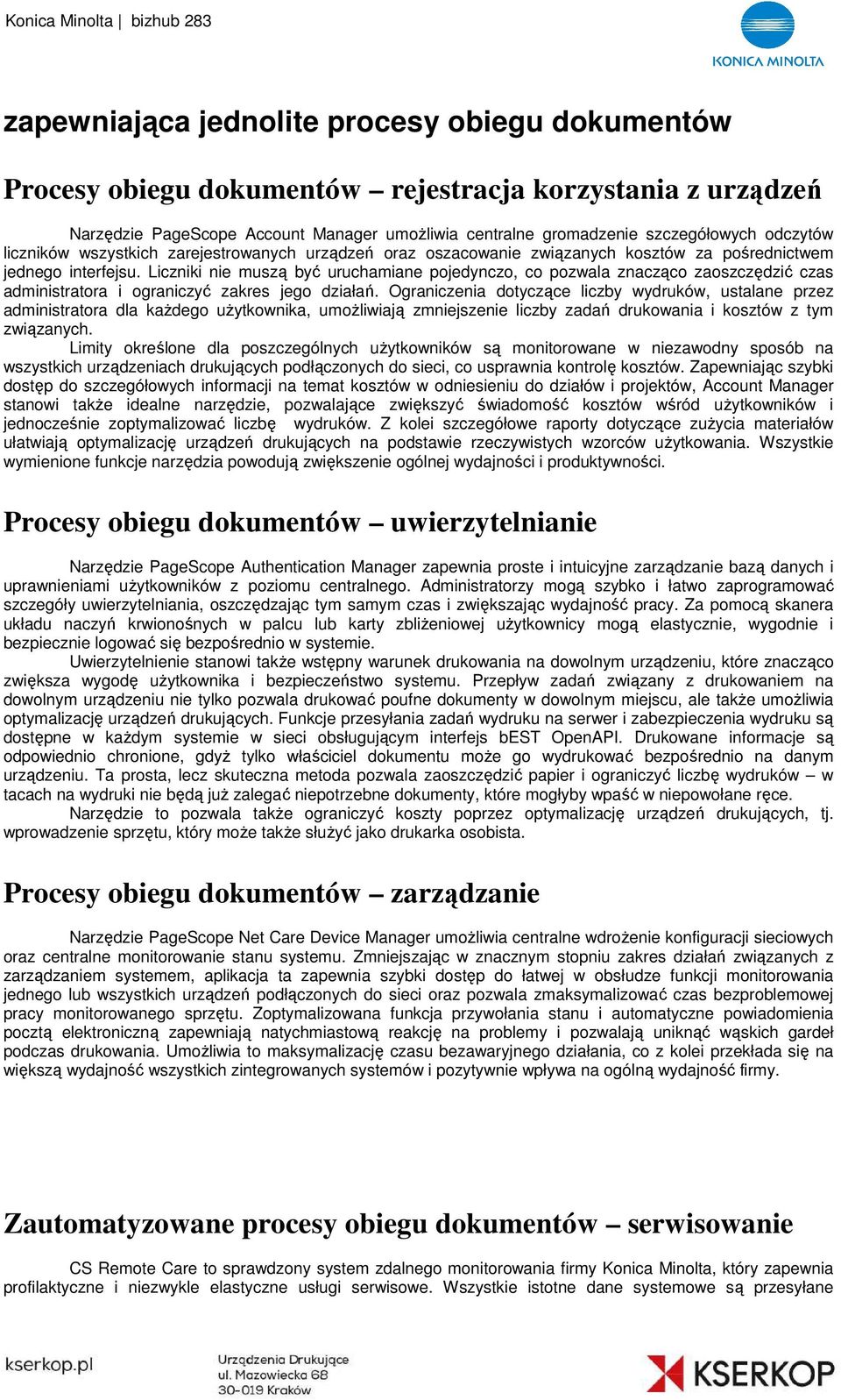 Liczniki nie muszą być uruchamiane pojedynczo, co pozwala znacząco zaoszczędzić czas administratora i ograniczyć ć zakres jego działań.