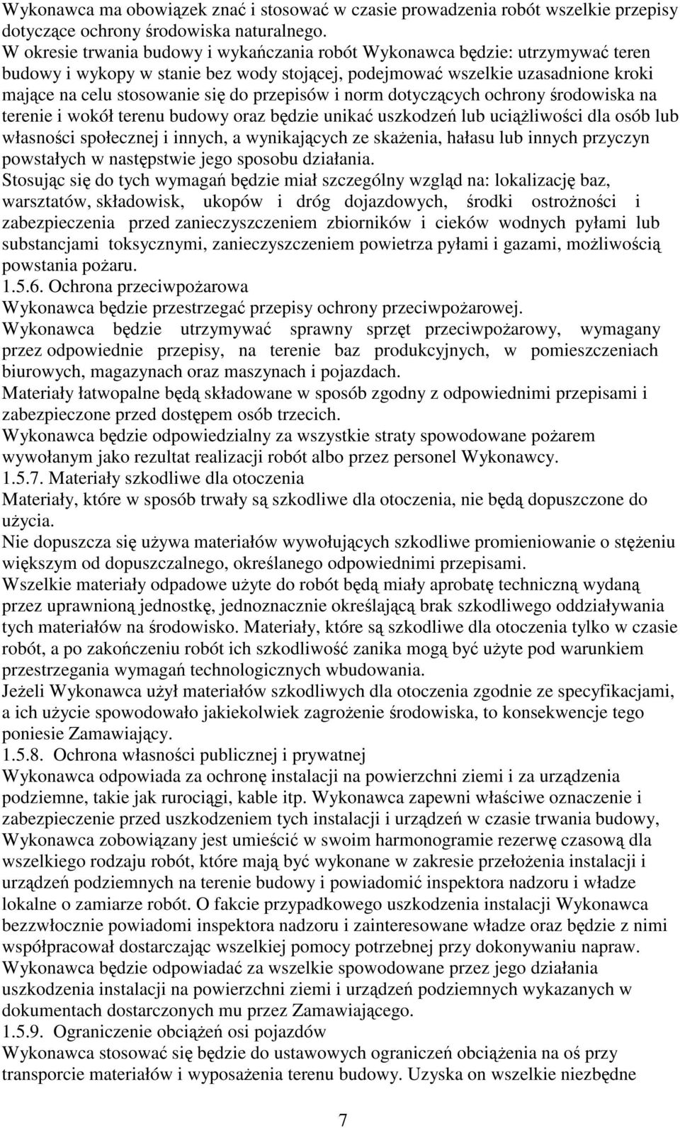 przepisów i norm dotyczących ochrony środowiska na terenie i wokół terenu budowy oraz będzie unikać uszkodzeń lub uciążliwości dla osób lub własności społecznej i innych, a wynikających ze skażenia,