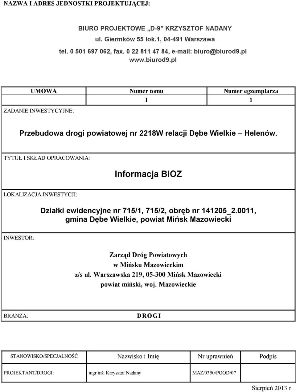 TYTUŁ I SKŁAD OPRACOWANIA: Informacja BiOZ LOKALIZACJA INWESTYCJI: Działki ewidencyjne nr 715/1, 715/2, obręb nr 141205_2.