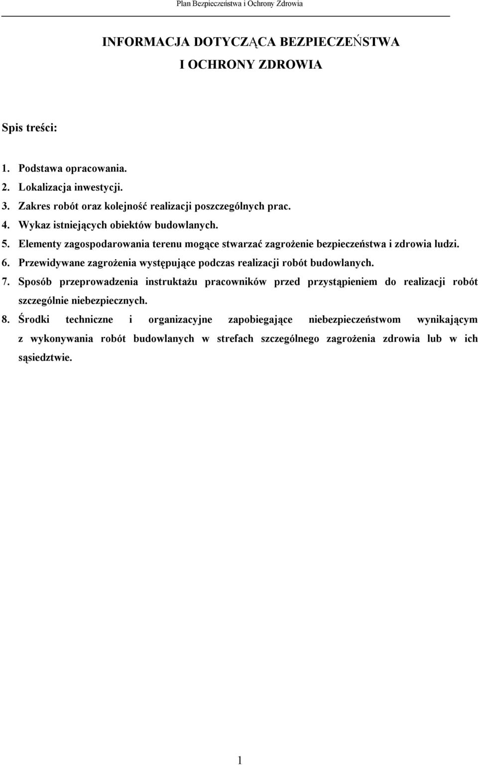 Elementy zagospodarowania terenu mogące stwarzać zagrożenie bezpieczeństwa i zdrowia ludzi. 6. Przewidywane zagrożenia występujące podczas realizacji robót budowlanych. 7.