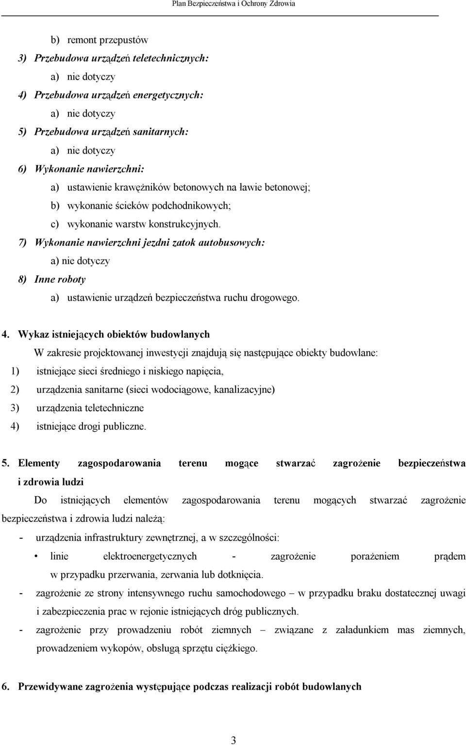 7) Wykonanie nawierzchni jezdni zatok autobusowych: 8) Inne roboty a) ustawienie urządzeń bezpieczeństwa ruchu drogowego. 4.