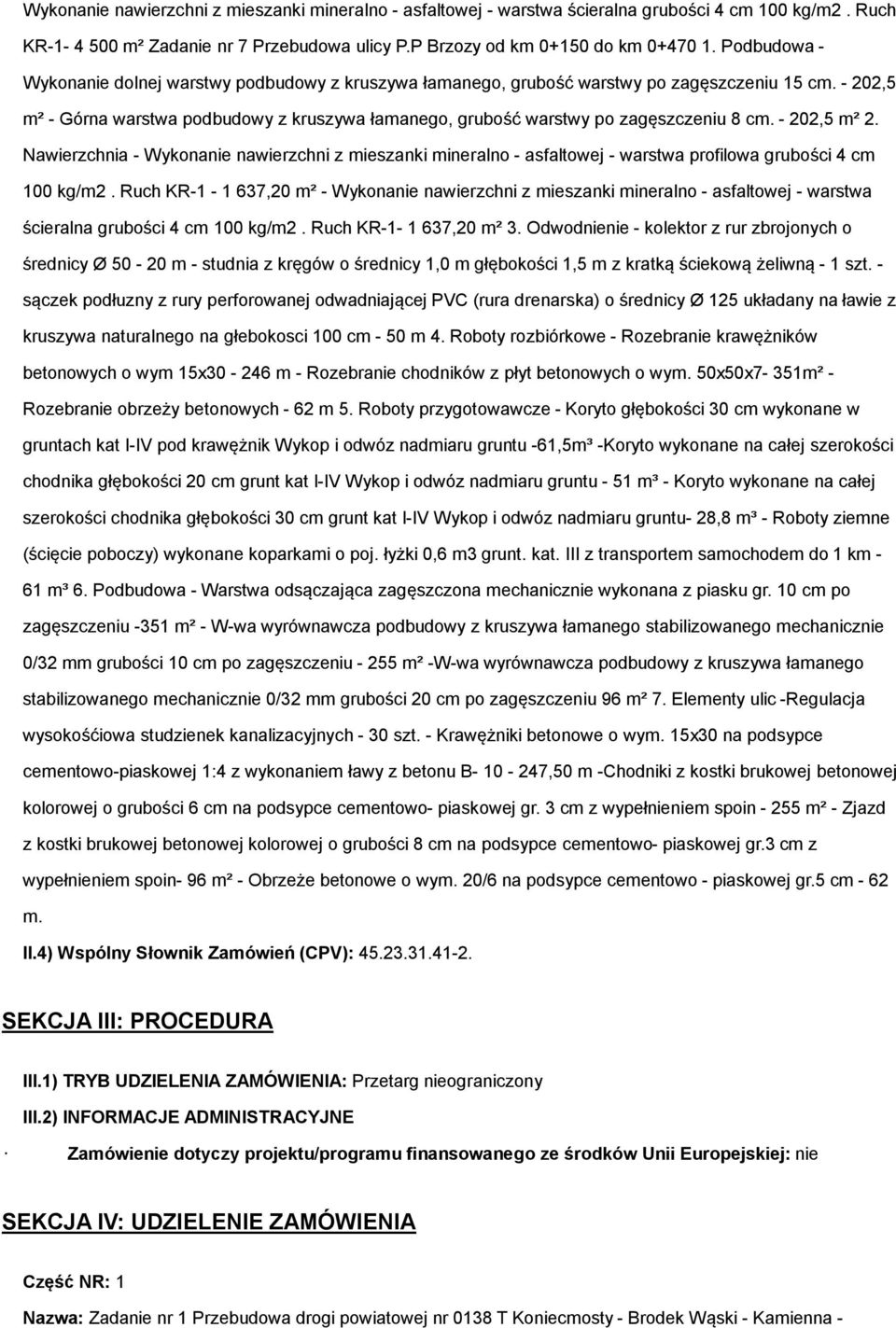 - 202,5 m² - Górna warstwa podbudowy z kruszywa łamanego, grubość warstwy po zagęszczeniu 8 cm. - 202,5 m² 2.