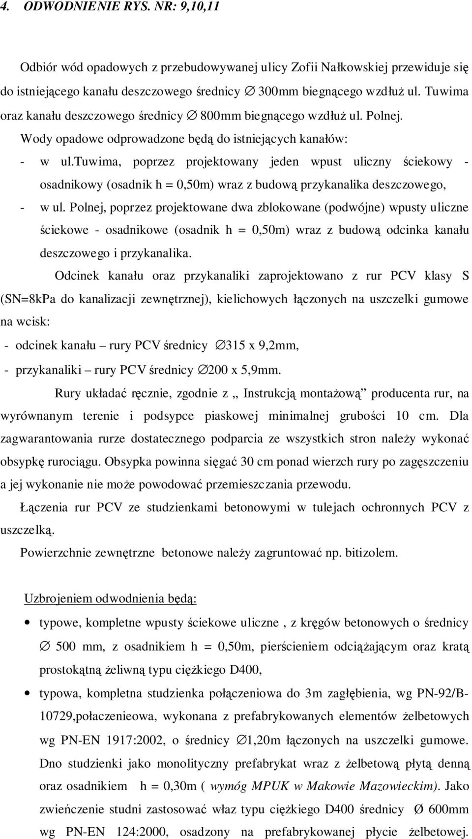 tuwima, poprzez projektowany jeden wpust uliczny ściekowy - osadnikowy (osadnik h = 0,50m) wraz z budową przykanalika deszczowego, - w ul.