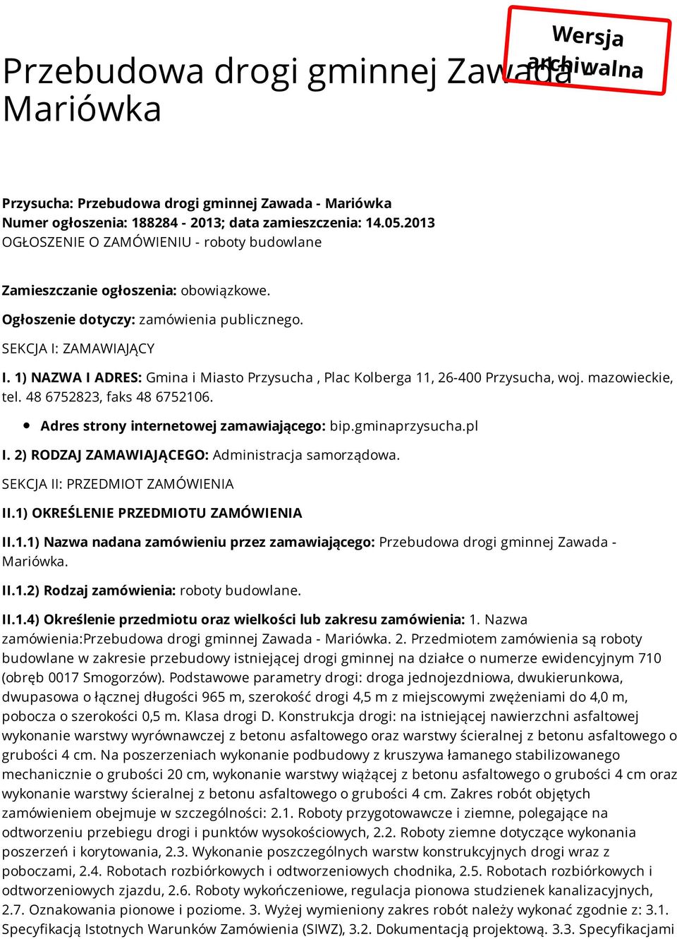 1) NAZWA I ADRES: Gmina i Miasto Przysucha, Plac Kolberga 11, 26-400 Przysucha, woj. mazowieckie, tel. 48 6752823, faks 48 6752106. Adres strony internetowej zamawiającego: bip.gminaprzysucha.pl I.