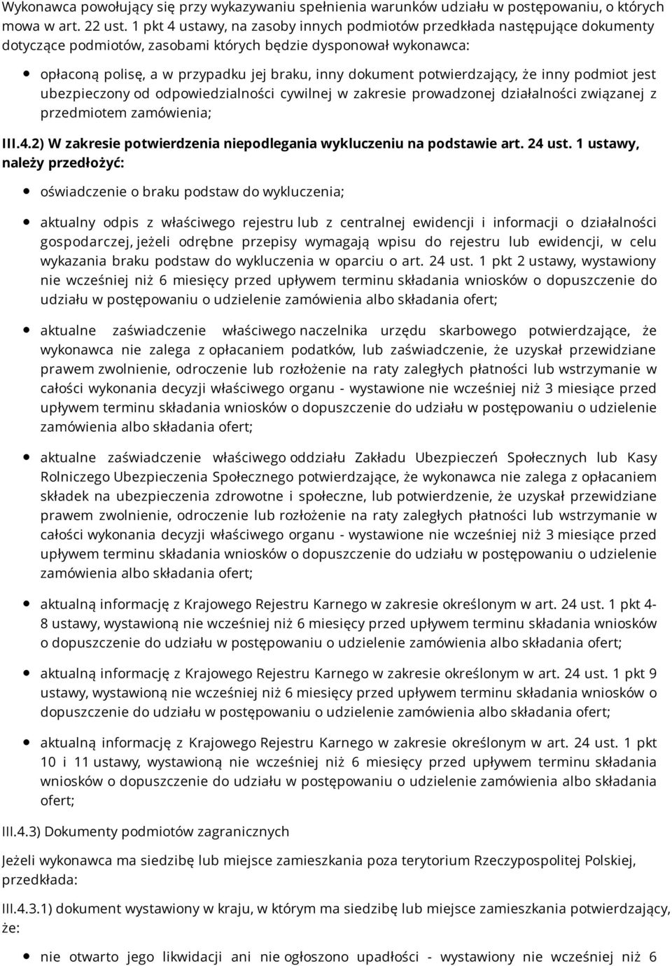 potwierdzający, że inny podmiot jest ubezpieczony od odpowiedzialności cywilnej w zakresie prowadzonej działalności związanej z przedmiotem zamówienia; III.4.