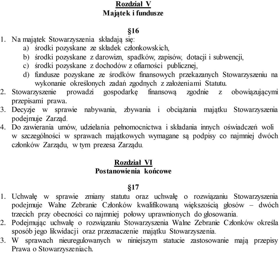 ofiarności publicznej, d) fundusze pozyskane ze środków finansowych przekazanych Stowarzyszeniu na wykonanie określonych zadań zgodnych z założeniami Statutu. 2.