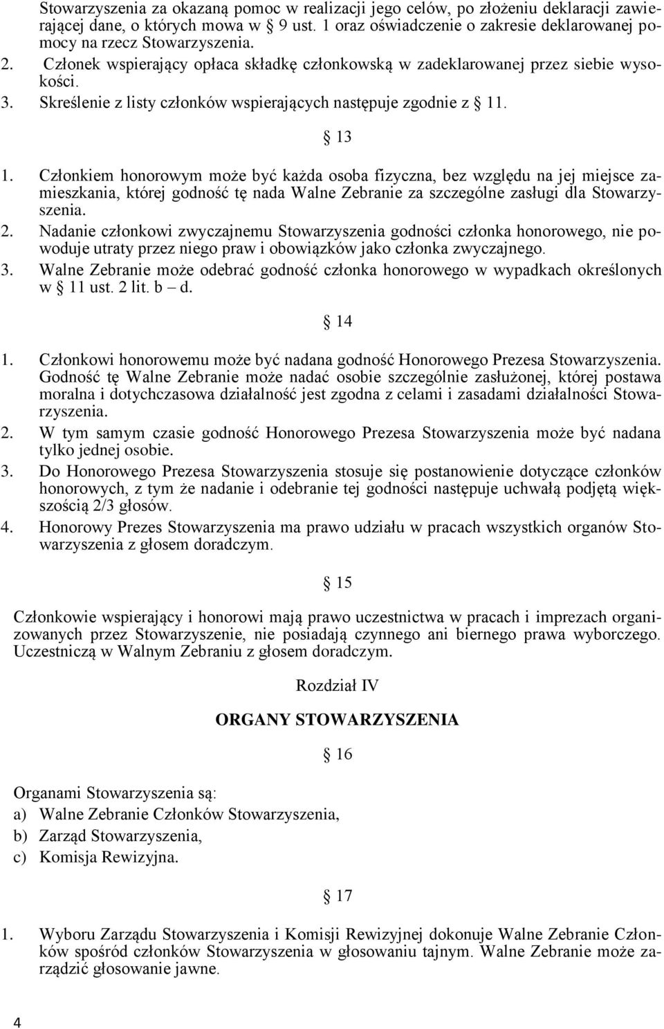 Członkiem honorowym może być każda osoba fizyczna, bez względu na jej miejsce zamieszkania, której godność tę nada Walne Zebranie za szczególne zasługi dla Stowarzyszenia. 2.