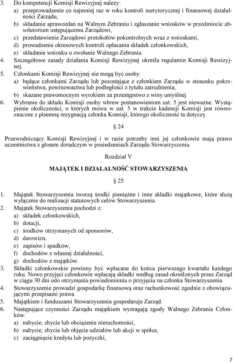 członkowskich, e) składanie wniosku o zwołanie Walnego Zebrania. 4. Szczegółowe zasady działania Komisji Rewizyjnej określa regulamin Komisji Rewizyjnej. 5.