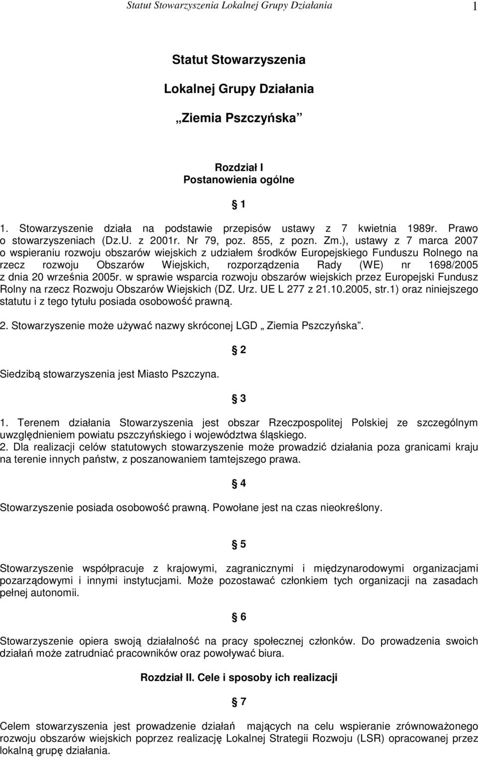 ), ustawy z 7 marca 2007 o wspieraniu rozwoju obszarów wiejskich z udziałem środków Europejskiego Funduszu Rolnego na rzecz rozwoju Obszarów Wiejskich, rozporządzenia Rady (WE) nr 1698/2005 z dnia 20