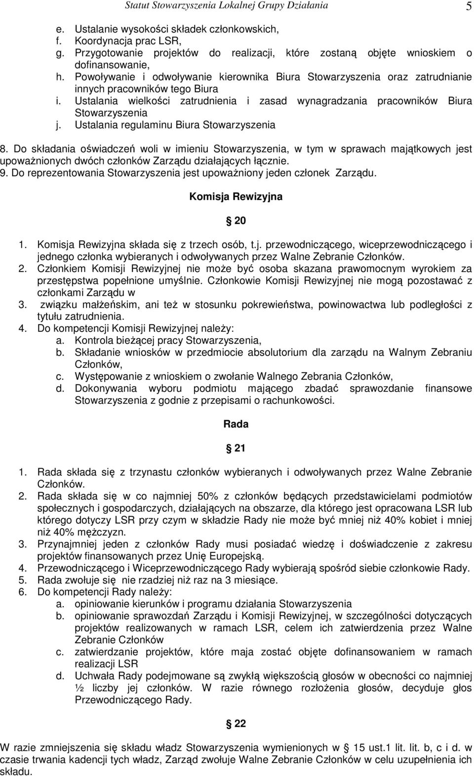 Ustalania wielkości zatrudnienia i zasad wynagradzania pracowników Biura Stowarzyszenia j. Ustalania regulaminu Biura Stowarzyszenia 8.