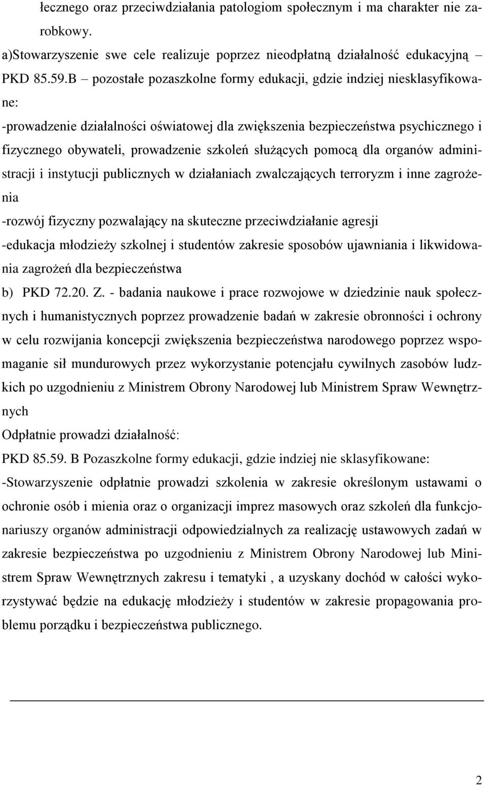 służących pomocą dla organów administracji i instytucji publicznych w działaniach zwalczających terroryzm i inne zagrożenia -rozwój fizyczny pozwalający na skuteczne przeciwdziałanie agresji