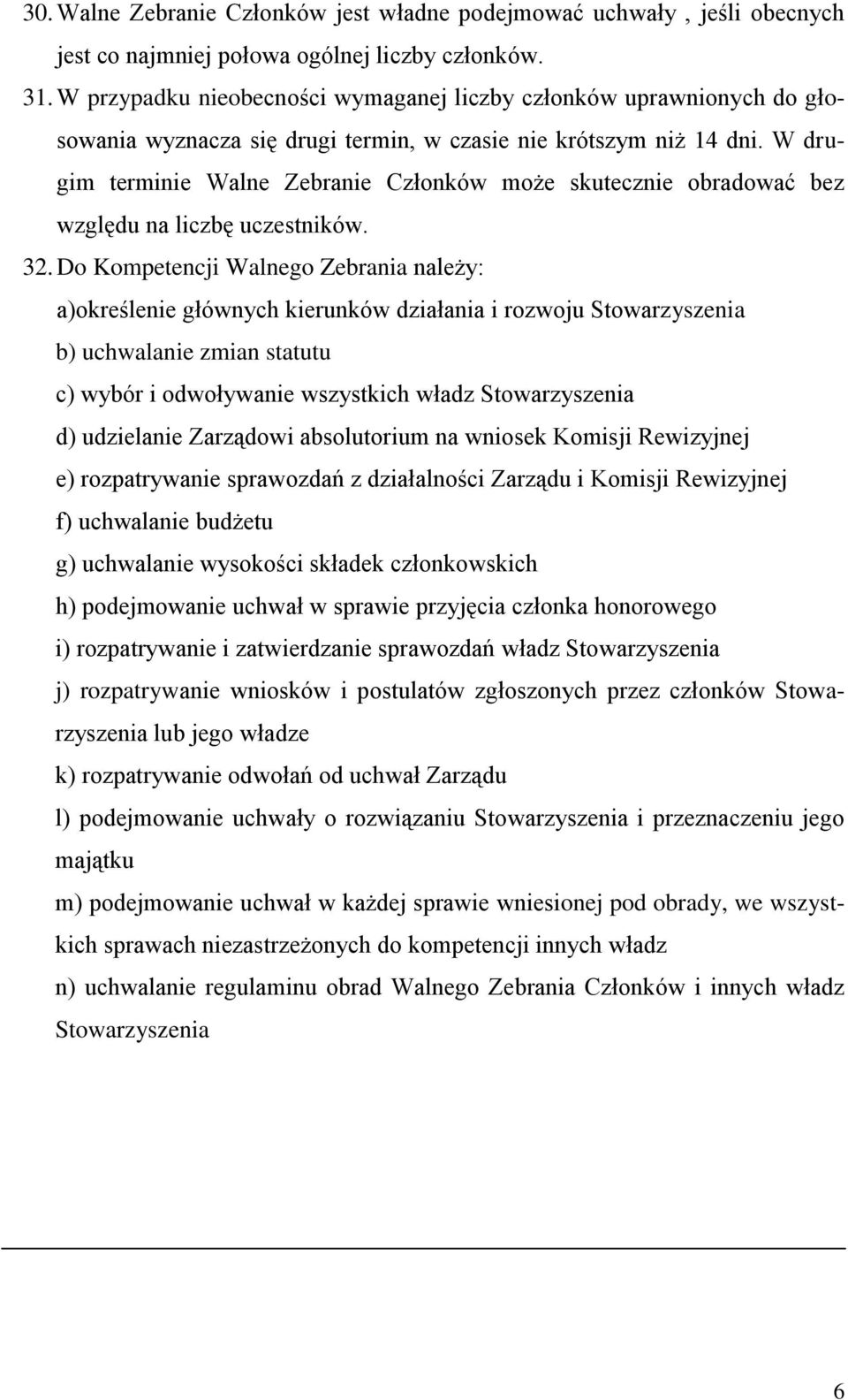 W drugim terminie Walne Zebranie Członków może skutecznie obradować bez względu na liczbę uczestników. 32.