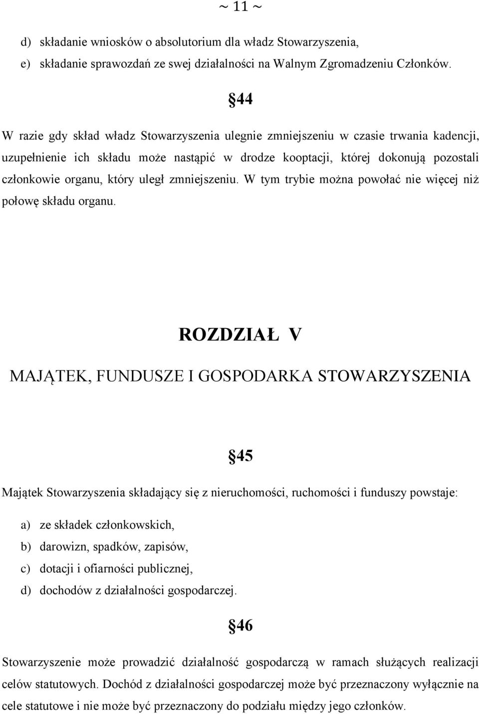 uległ zmniejszeniu. W tym trybie można powołać nie więcej niż połowę składu organu.