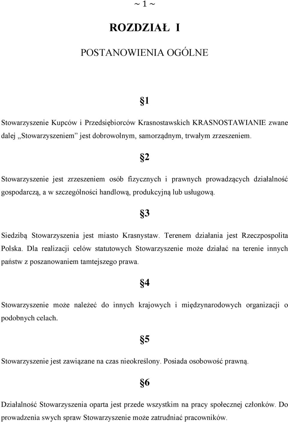 3 Siedzibą Stowarzyszenia jest miasto Krasnystaw. Terenem działania jest Rzeczpospolita Polska.