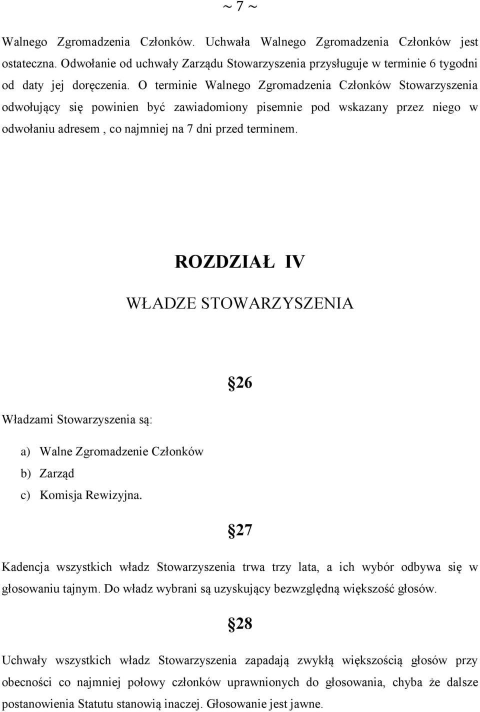 ROZDZIAŁ IV WŁADZE STOWARZYSZENIA Władzami Stowarzyszenia są: a) Walne Zgromadzenie Członków b) Zarząd c) Komisja Rewizyjna.