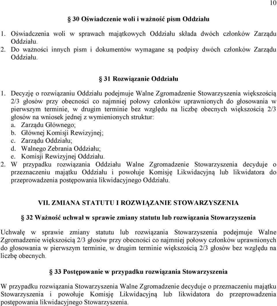 Decyzję o rozwiązaniu Oddziału podejmuje Walne Zgromadzenie Stowarzyszenia większością 2/3 głosów przy obecności co najmniej połowy członków uprawnionych do głosowania w pierwszym terminie, w drugim