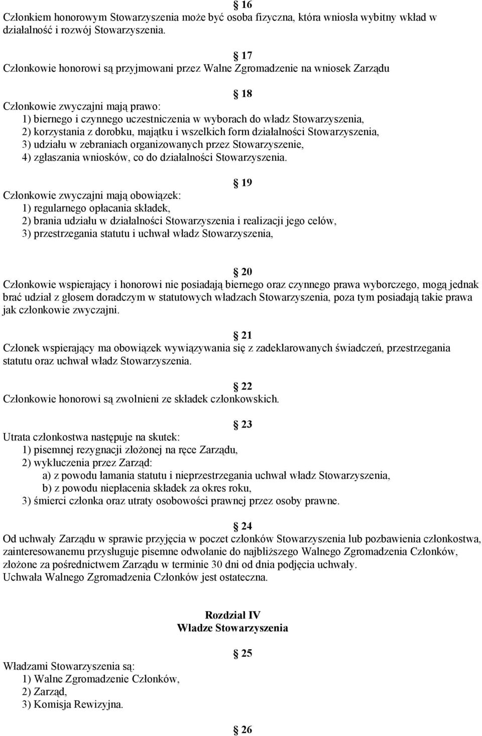 korzystania z dorobku, majątku i wszelkich form działalności Stowarzyszenia, 3) udziału w zebraniach organizowanych przez Stowarzyszenie, 4) zgłaszania wniosków, co do działalności Stowarzyszenia.