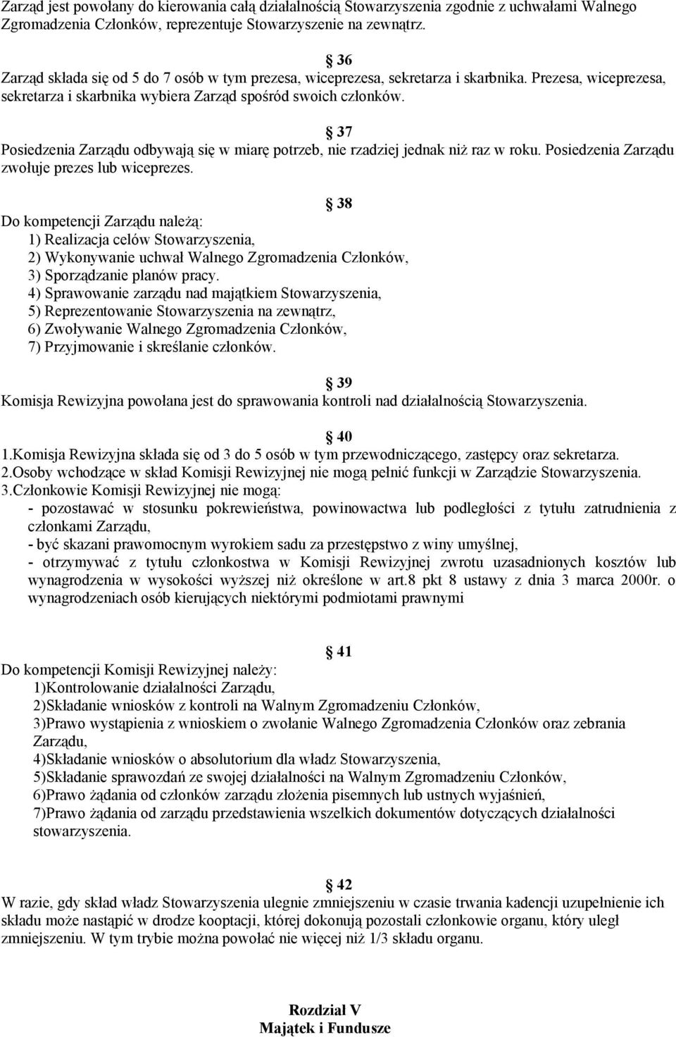 37 Posiedzenia Zarządu odbywają się w miarę potrzeb, nie rzadziej jednak niż raz w roku. Posiedzenia Zarządu zwołuje prezes lub wiceprezes.