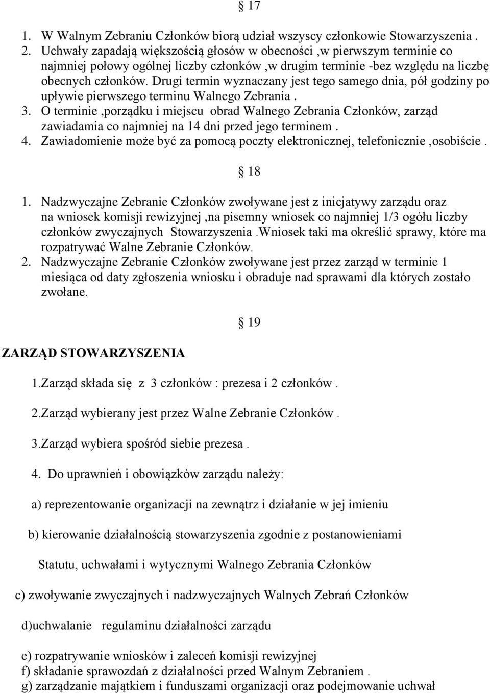 Drugi termin wyznaczany jest tego samego dnia, pół godziny po upływie pierwszego terminu Walnego Zebrania. 3.