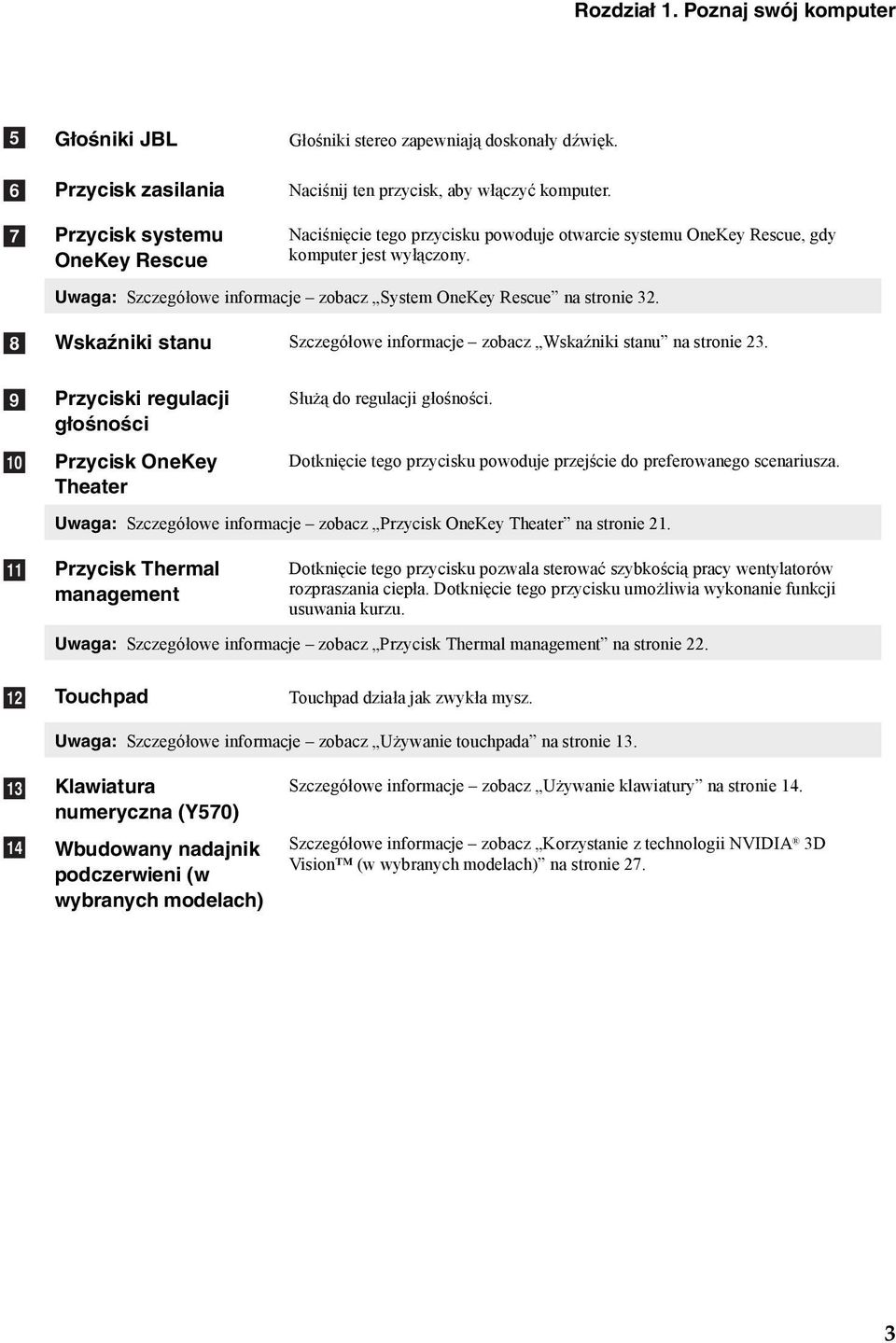 Uwg: Szczegółowe informcje zocz System OneKey Rescue n stronie 32. Wskźniki stnu Szczegółowe informcje zocz Wskźniki stnu n stronie 23.