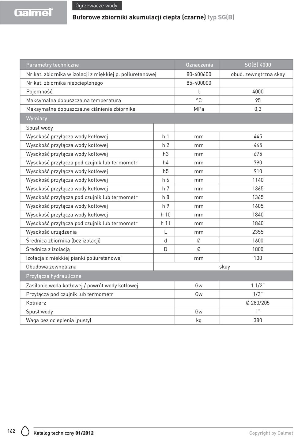 zbiornika nieocieplonego 85-400000 Pojemność l 4000 Maksymalne dopuszczalne ciśnienie zbiornika MPa 0,3 Wysokość przyłącza wody kotłowej h 1 mm 445 Wysokość przyłącza wody kotłowej h 2 mm 445