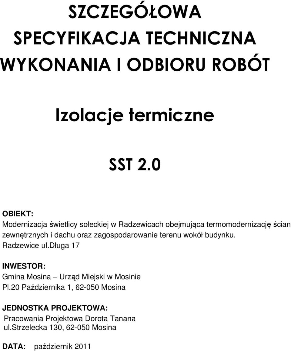 oraz zagospodarowanie terenu wokół budynku. Radzewice ul.długa 17 INWESTOR: Gmina Mosina Urząd Miejski w Mosinie Pl.