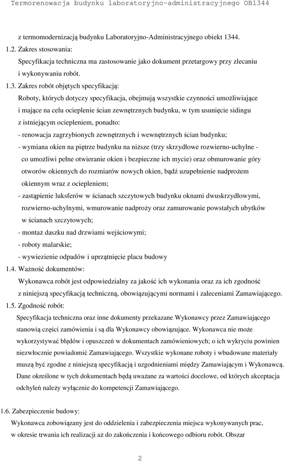 Zakres robót objętych specyfikacją: Roboty, których dotyczy specyfikacja, obejmują wszystkie czynności umożliwiające i mające na celu ocieplenie ścian zewnętrznych budynku, w tym usunięcie sidingu z