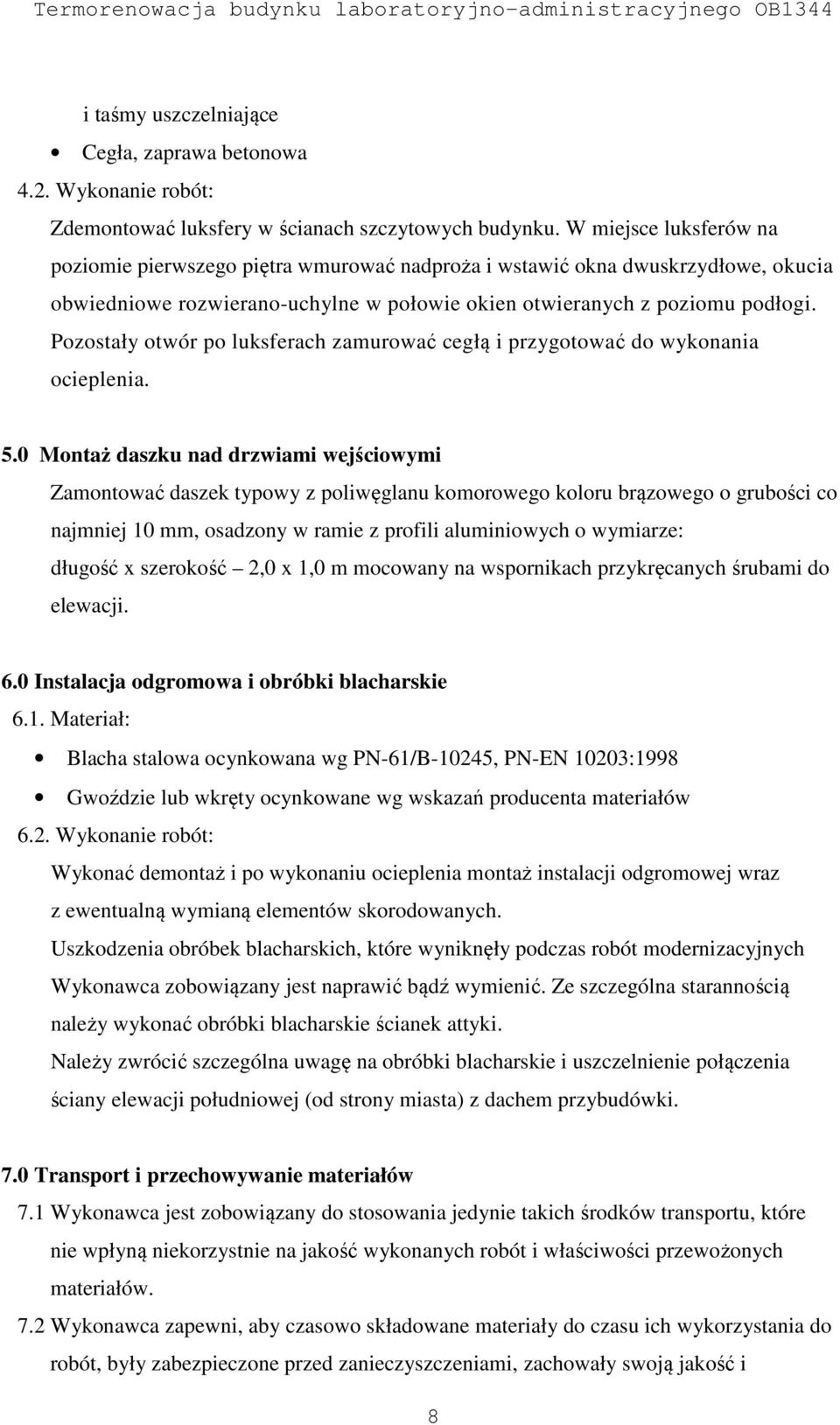 Pozostały otwór po luksferach zamurować cegłą i przygotować do wykonania ocieplenia. 5.