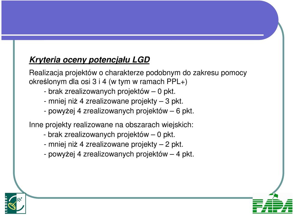 - mniej niŝ 4 zrealizowane projekty 3 pkt. - powyŝej 4 zrealizowanych projektów 6 pkt.