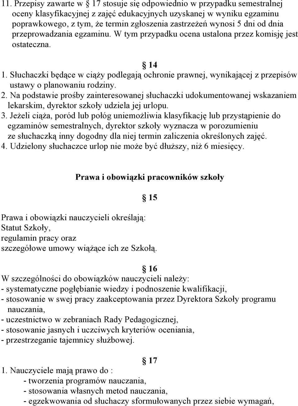 Słuchaczki będące w ciąży podlegają ochronie prawnej, wynikającej z przepisów ustawy o planowaniu rodziny. 2.