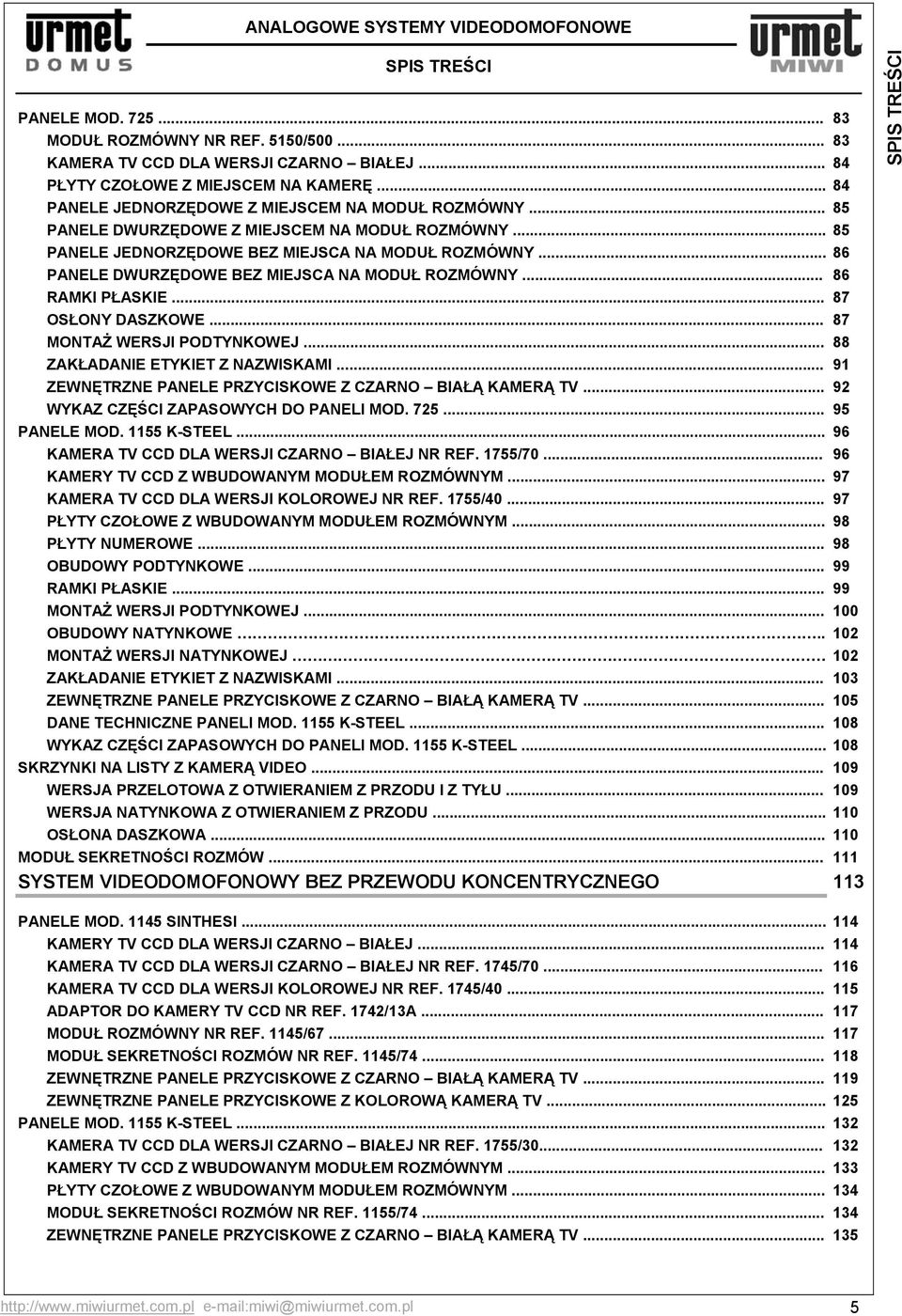 .. 86 PANELE DWURZĘDOWE BEZ MIEJSCA NA MODUŁ ROZMÓWNY... 86 RAMKI PŁASKIE... 87 OSŁONY DASZKOWE... 87 MONTAŻ WERSJI PODTYNKOWEJ... 88 ZAKŁADANIE ETYKIET Z NAZWISKAMI.