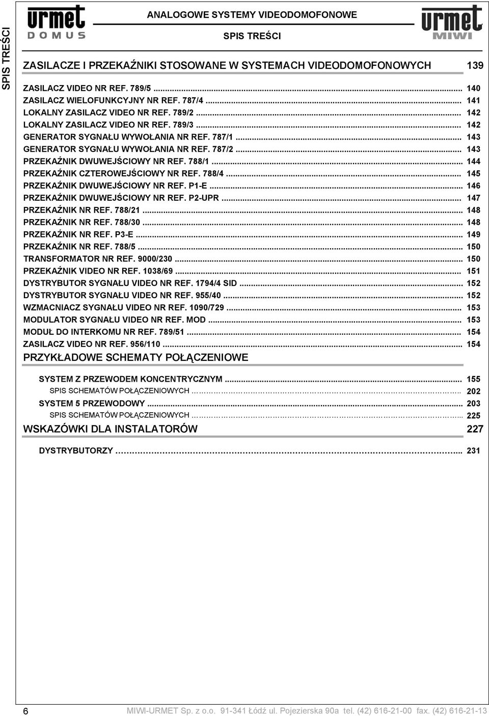 .. 143 PRZEKAŹNIK DWUWEJŚCIOWY NR REF. 788/1... 144 PRZEKAŹNIK CZTEROWEJŚCIOWY NR REF. 788/4... 145 PRZEKAŹNIK DWUWEJŚCIOWY NR REF. P1-E... 146 PRZEKAŹNIK DWUWEJŚCIOWY NR REF. P2-UPR.