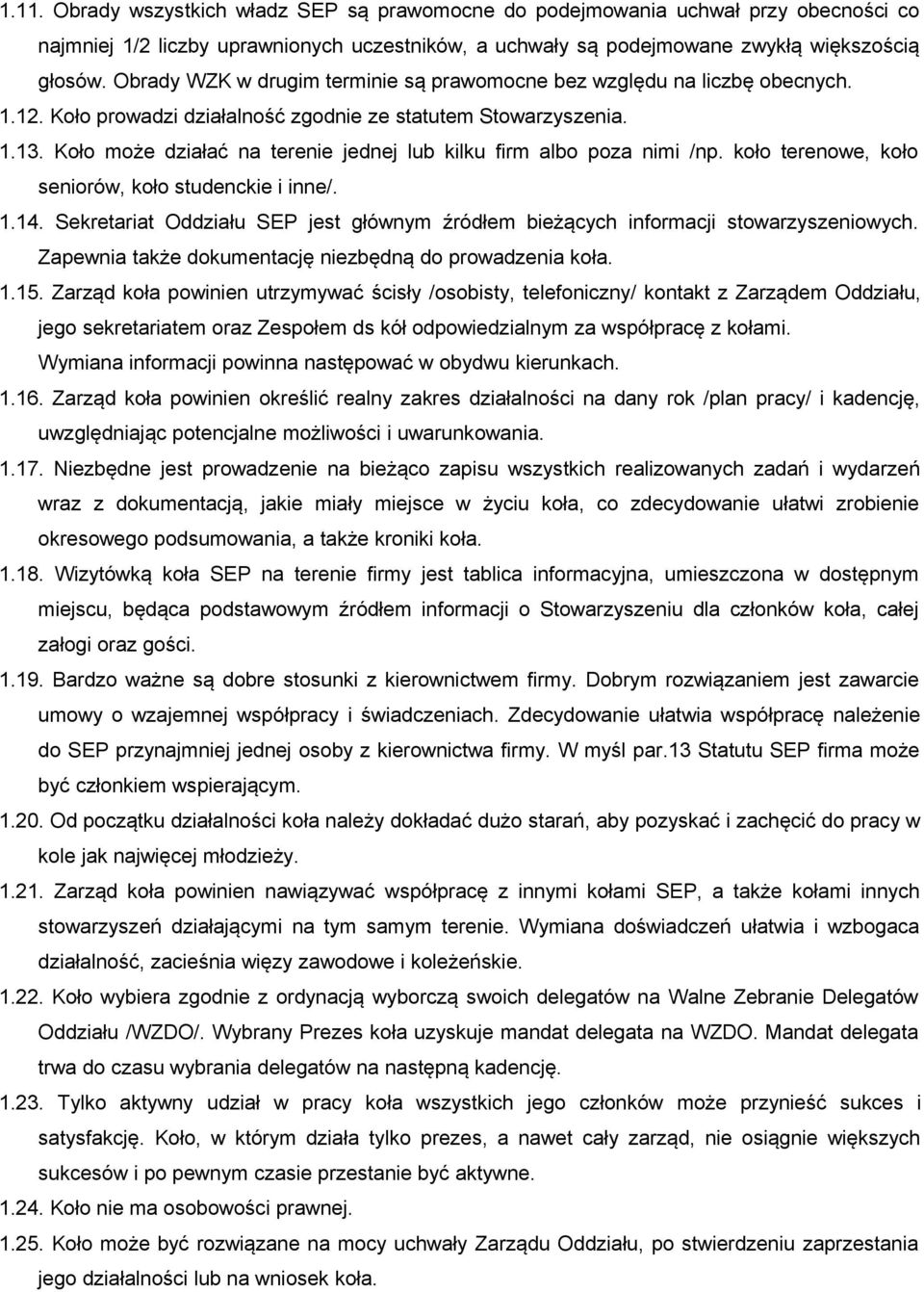 Koło może działać na terenie jednej lub kilku firm albo poza nimi /np. koło terenowe, koło seniorów, koło studenckie i inne/. 1.14.