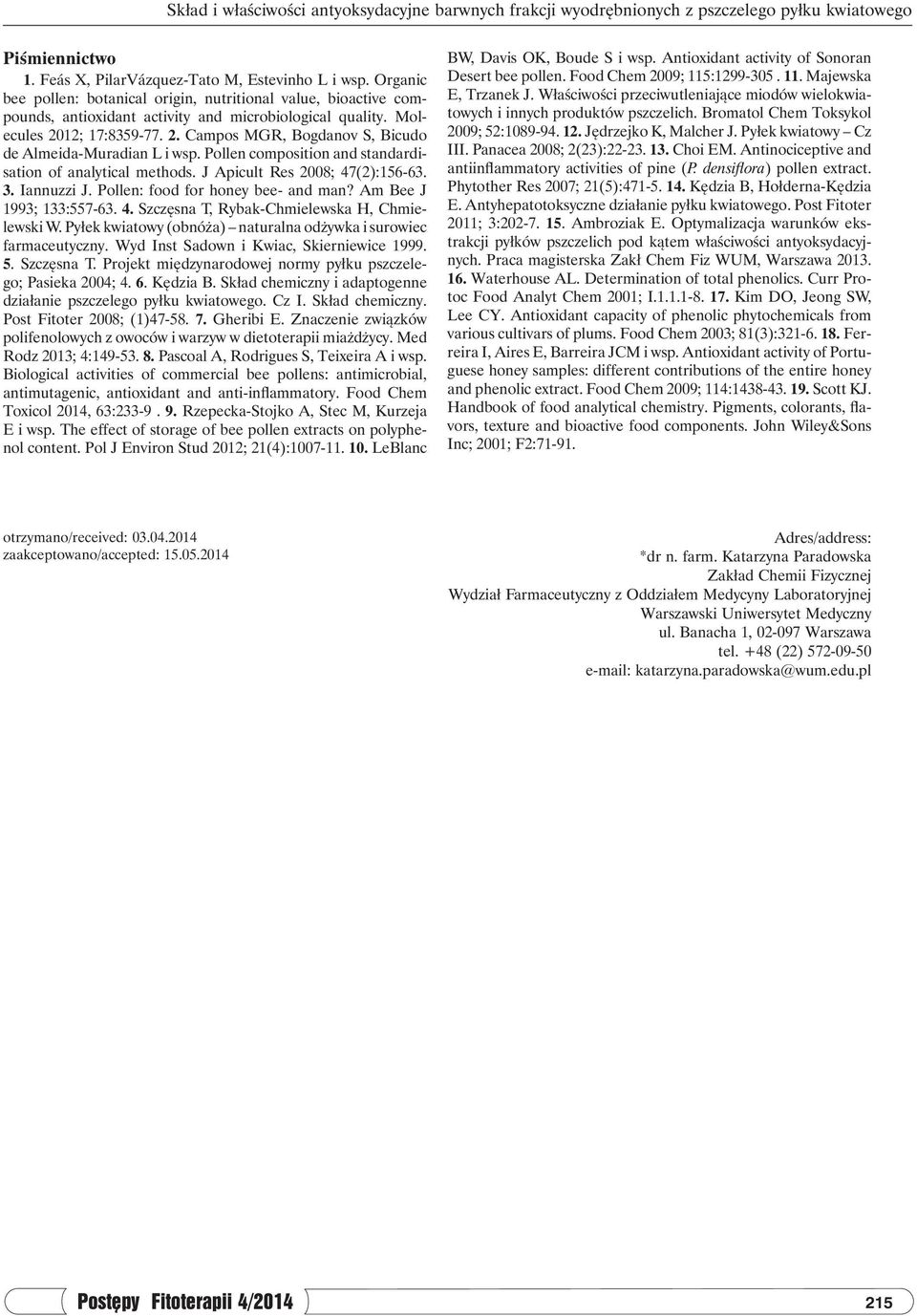 Pollen composition and standardisation of analytical methods. J Apicult Res 2008; 47(2):156-63. 3. Iannuzzi J. Pollen: food for honey bee- and man? Am Bee J 1993; 133:557-63. 4. Szczęsna T, Rybak-Chmielewska H, Chmielewski W.