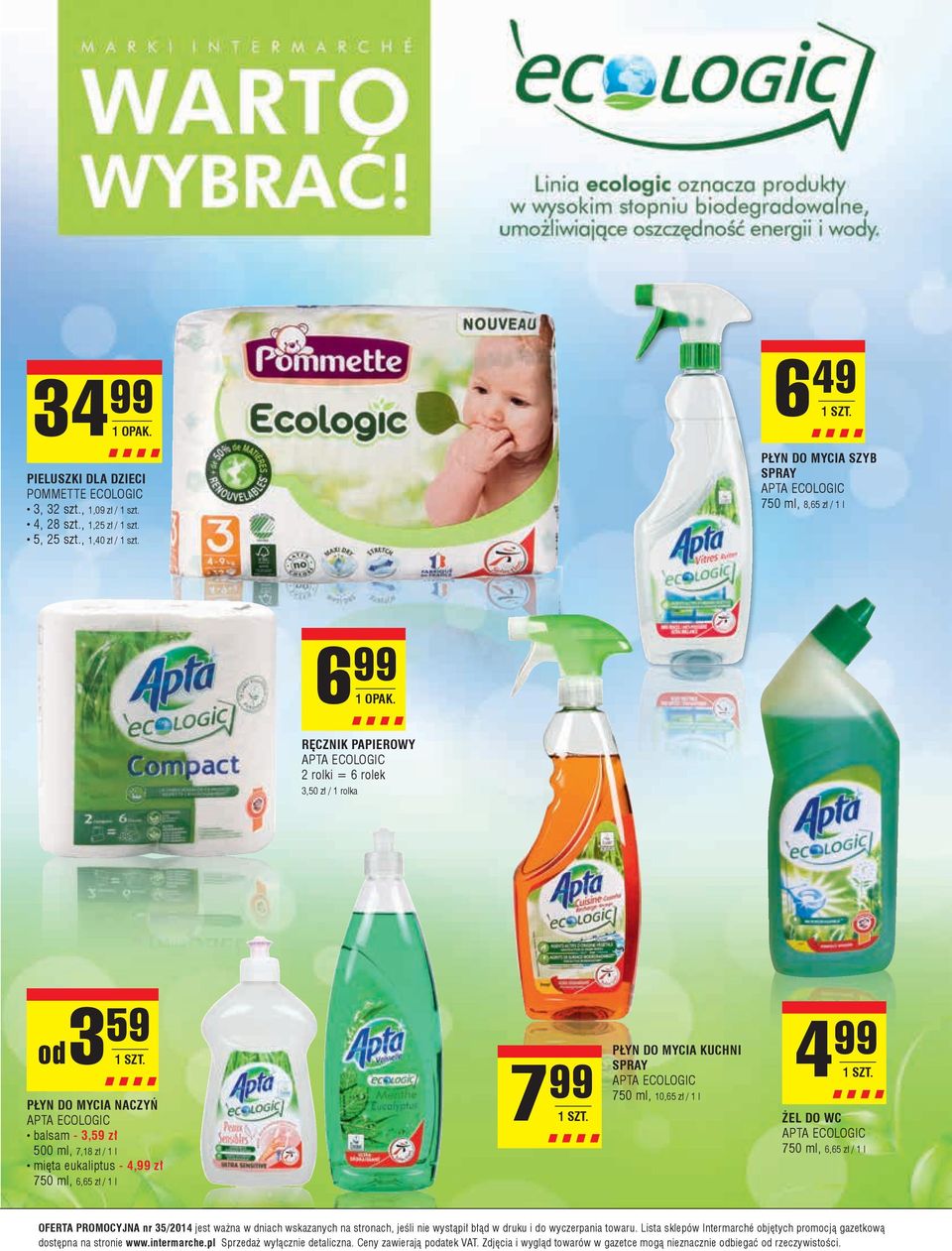 500 ml, 7,18 zł / 1 l mięta eukaliptus - 4,99 zł 750 ml, 6,65 zł / 1 l 7 99 PŁYN DO MYCIA KUCHNI SPRAY APTA ECOLOGIC 750 ml, 10,65 zł / 1 l 4 99 ŻEL DO WC APTA ECOLOGIC 750 ml, 6,65 zł / 1 l OFERTA