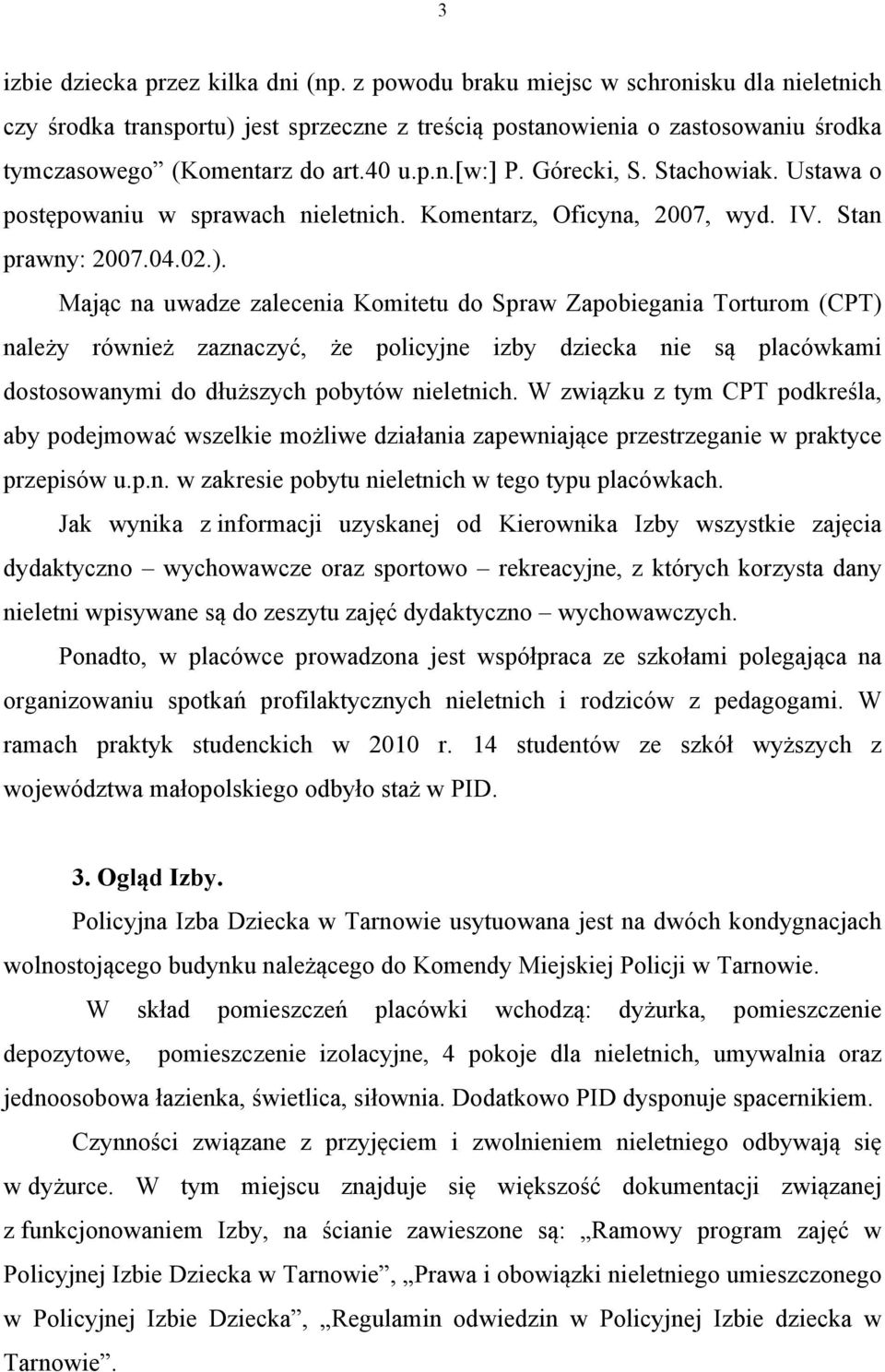 Stachowiak. Ustawa o postępowaniu w sprawach nieletnich. Komentarz, Oficyna, 2007, wyd. IV. Stan prawny: 2007.04.02.).