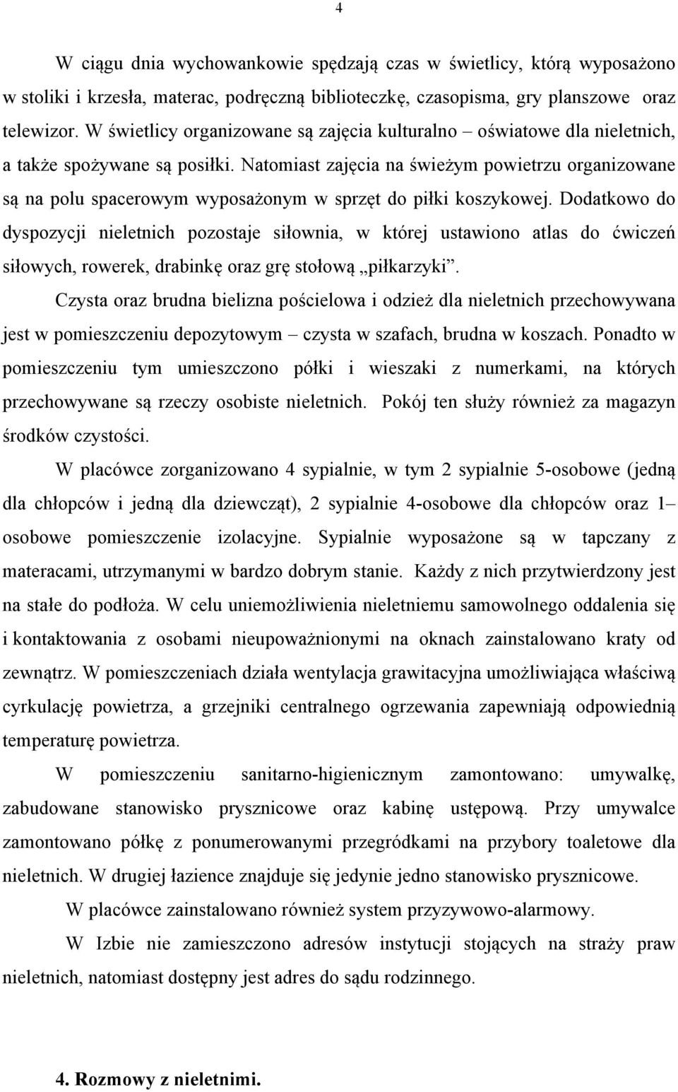 Natomiast zajęcia na świeżym powietrzu organizowane są na polu spacerowym wyposażonym w sprzęt do piłki koszykowej.